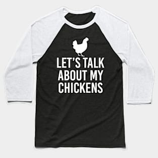 Let's talk about my chickens Baseball T-Shirt